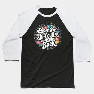 Expensive difficult and talks back. Mother day funny Baseball T-Shirt